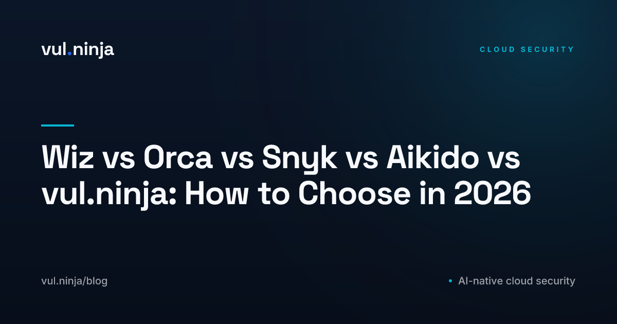 Wiz vs Orca vs Snyk vs Aikido vs vul.ninja: How to Choose in 2026